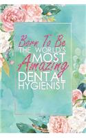 Born to Be the World's Most Amazing Dental Hygienist