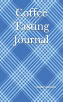Coffee Tasting Journal: Recording Your Experience and Analyzing the Coffee You Drink