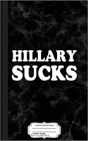 Hillary Sucks Composition Notebook: College Ruled 93/4 X 71/2 100 Sheets 200 Pages for Writing