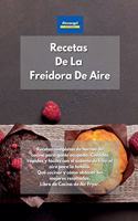 Recetas De La Freidora De Aire: Recetas completas de hornos de cocina para gente ocupada. Comidas rápidas y fáciles con el sistema de freír al aire para la familia. Qué cocinar y c