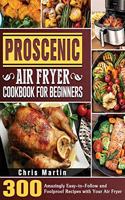 Proscenic Air Fryer Cookbook for Beginners