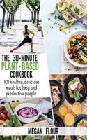 The 30-Minute Plant-Based Cookbook