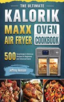The Ultimate Kalorik Maxx Air Fryer Oven Cookbook
