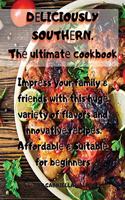 D&#1045;LICIOUSLY SOUTH&#1045;RN. Th&#1077; ultimat&#1077; cookbook: Impr&#1077;ss your family & fri&#1077;nds with this hug&#1077; vari&#1077;ty of flavors and innovativ&#1077; r&#1077;cip&#1077;s. Affordabl&#1077; a
