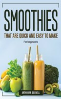 Smoothies that are Quick and Easy to Make