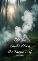 Oblique Smoke Along the Faerie Turf