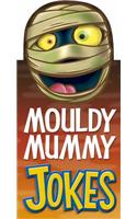 Mouldy Mummy Jokes: (Fat Head Joke Books S.)