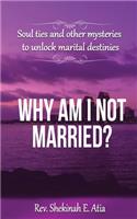 Why am I not married?: Soul ties and other mysteries to unlock marital destinies