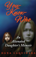 YOU-KNOW-WHO An Alienated Daughter's Memoir