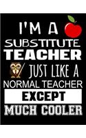 I'm a Substitute Teacher Just Like a Normal Teacher Except Much Cooler
