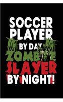 Soccer Player By Day Zombie Slayer By Night!: Halloween Journal Notebook