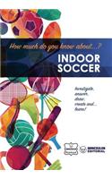 How much do you know about... Indoor Soccer