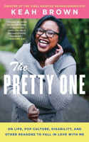 Pretty One: On Life, Pop Culture, Disability, and Other Reasons to Fall in Love with Me