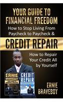 YOUR GUIDE TO FINANCIAL FREEDOM How to Stop Living From Paycheck to Paycheck & CREDIT REPAIR How to Repair Your Credit All by Yourself