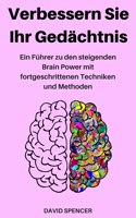 Verbessern Sie Ihr Gedächtnis: Ein Führer zu den steigenden Brain Power mit fortgeschrittenen Techniken und Methoden