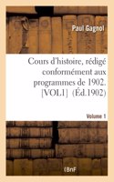 Cours d'Histoire, Rédigé Conformément Aux Programmes de 1902. Volume 1 Volume 1