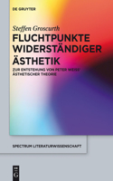 Fluchtpunkte widerständiger Ästhetik: Zur Entstehung von Peter Weiss' ästhetischer Theorie(41 Spectrum Literaturwissenschaft/Spectrum Literature)
