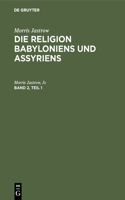 Morris Jastrow: Die Religion Babyloniens Und Assyriens. Band 2, Teil 1