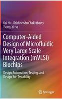 Computer-Aided Design of Microfluidic Very Large Scale Integration (Mvlsi) Biochips