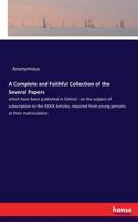 A Complete and Faithful Collection of the Several Papers: which have been published in Oxford - on the subject of subscription to the XXXIX Articles, required from young persons at their matriculation