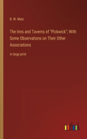 Inns and Taverns of Pickwick; With Some Observations on Their Other Associations: in large print