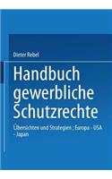 Handbuch Gewerbliche Schutzrechte: Übersichten Und Strategien, Europa -- USA -- Japan