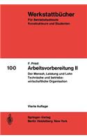 Arbeitsvorbereitung II: Der Mensch, Seine Leistung Und Sein Lohn Die Technische Und Betriebswirtschaftliche Organisation