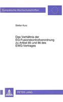 Das Verhaeltnis Der Eg-Fusionskontrollverordnung Zu Artikel 85 Und 86 Des Ewg-Vertrages