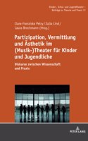 Partizipation, Vermittlung und Aesthetik im (Musik-)Theater fuer Kinder und Jugendliche