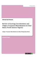 Review of Geology, Geochemistry and Origin of Gypsum Mineralization in Chad Basin (North Eastern Nigeria)