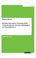 Building Information Modeling (BIM). Verbesserung der Datendurchgängigkeit im Planungsprozess