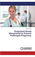 Outpatient Based Misoprostol to Prevent Prolonged Pregnancy
