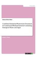 Combined Industrial Wastewater Treatment in Constructed Wetland Systems Containing Emergent Plants and Algae