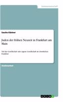 Juden der frühen Neuzeit in Frankfurt am Main: Teil der Gesellschaft oder eigene Gesellschaft im christlichen Frankfurt