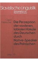 Die Perzeption Der Vorderen, Labialen Vokale Des Deutschen Durch Native-Speaker Des Polnischen