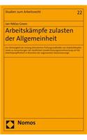 Arbeitskampfe Zulasten Der Allgemeinheit: Zur Stimmigkeit Der Bislang Diskutierten Prufungsmassstabe Von Arbeitskampfen Sowie Zu Auswirkungen Der Staatlichen Gewahrleistungsverantwortung Auf