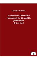 Französische Geschichte vornehmlich im 16. und 17. Jahrhundert