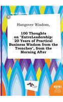Hangover Wisdom, 100 Thoughts on Entreleadership
