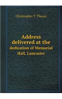 Address Delivered at the Dedication of Memorial Hall, Lancaster