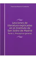 Lecciones de Literatura Explicadas En El Instituto de San Isidro de Madrid Parte 1. Preceptiva General