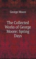 Collected Works of George Moore: Spring Days