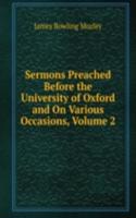 Sermons Preached Before the University of Oxford and On Various Occasions, Volume 2