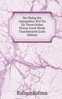 Der Dialog Des Adamantius: Peri Tes Eis Theon Orthes Pisteos Greek Words Transliterated (Latin Edition)