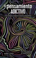 El Pensamiento Adictivio (Addictive Thinking)