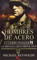 Hombres de acero I : Cuerpo Panzer SS : las Ardenas y el Frente Oriental, 1944-1945