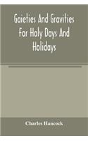 Gaieties and gravities for holy days and holidays