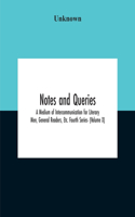 Notes And Queries; A Medium Of Intercommunication For Literary Men, General Readers, Etc. Fourth Series- (Volume X)