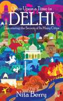 Once Upon a Time in Delhi: Discovering the Secrets of Its Many Cities