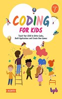 Coding for Kids: Teach Your Children to Write Codes, Build Applications and Create Own Games