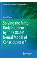 Solving the Mind-Body Problem by the Codam Neural Model of Consciousness?